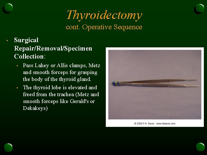 Thyroidectomy cont. Operative Sequence • Surgical Repair/Removal/Specimen Collection: • • Pass Lahey or Allis