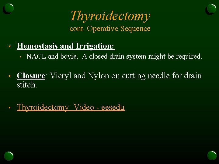 Thyroidectomy cont. Operative Sequence • Hemostasis and Irrigation: • NACL and bovie. A closed