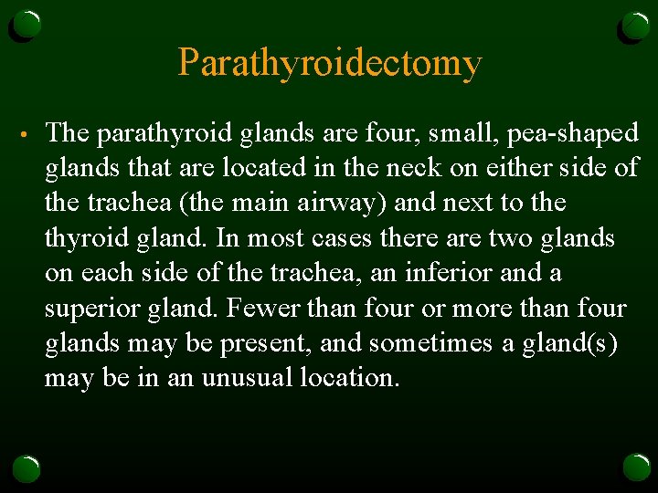 Parathyroidectomy • The parathyroid glands are four, small, pea-shaped glands that are located in