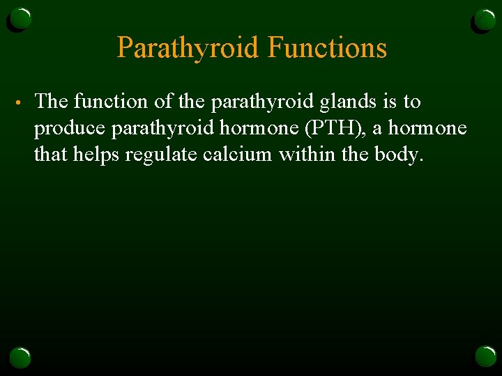 Parathyroid Functions • The function of the parathyroid glands is to produce parathyroid hormone