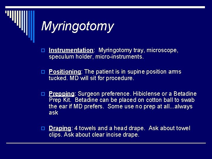 Myringotomy o Instrumentation: Myringotomy tray, microscope, speculum holder, micro-instruments. o Positioning: The patient is