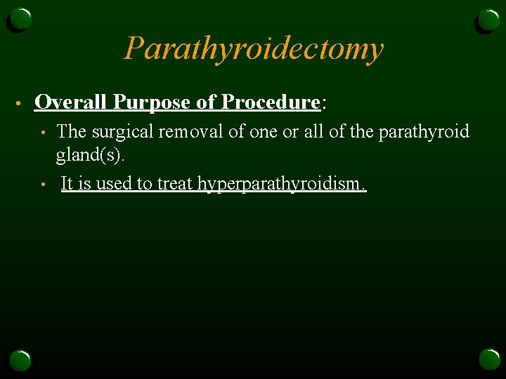 Parathyroidectomy • Overall Purpose of Procedure: • • The surgical removal of one or