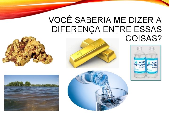 VOCÊ SABERIA ME DIZER A DIFERENÇA ENTRE ESSAS COISAS? 