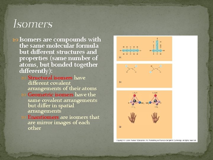 Isomers are compounds with the same molecular formula but different structures and properties (same