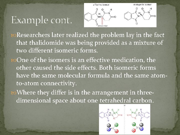 Example cont. Researchers later realized the problem lay in the fact thalidomide was being