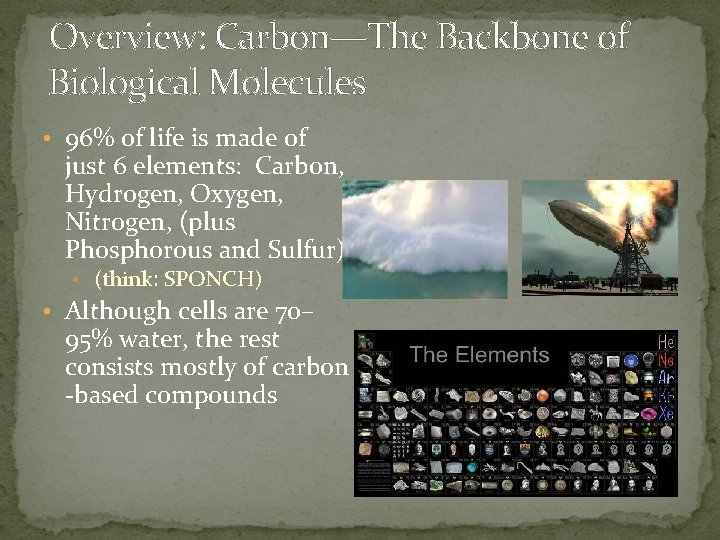 Overview: Carbon—The Backbone of Biological Molecules • 96% of life is made of just