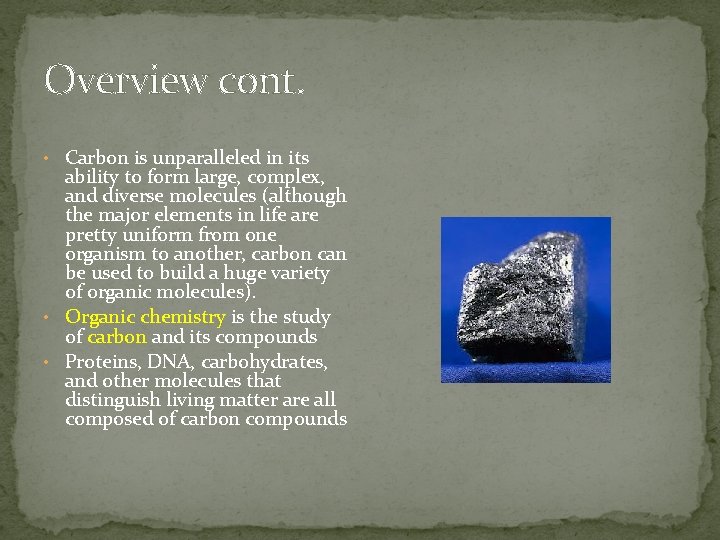 Overview cont. • Carbon is unparalleled in its ability to form large, complex, and