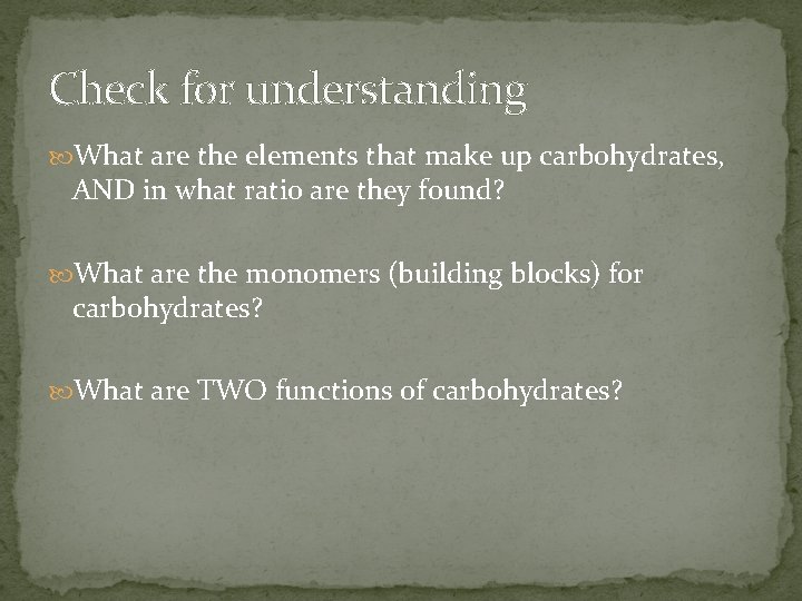 Check for understanding What are the elements that make up carbohydrates, AND in what