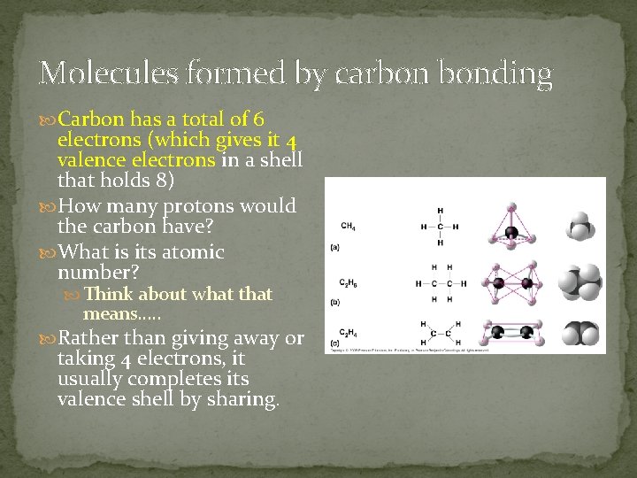 Molecules formed by carbon bonding Carbon has a total of 6 electrons (which gives