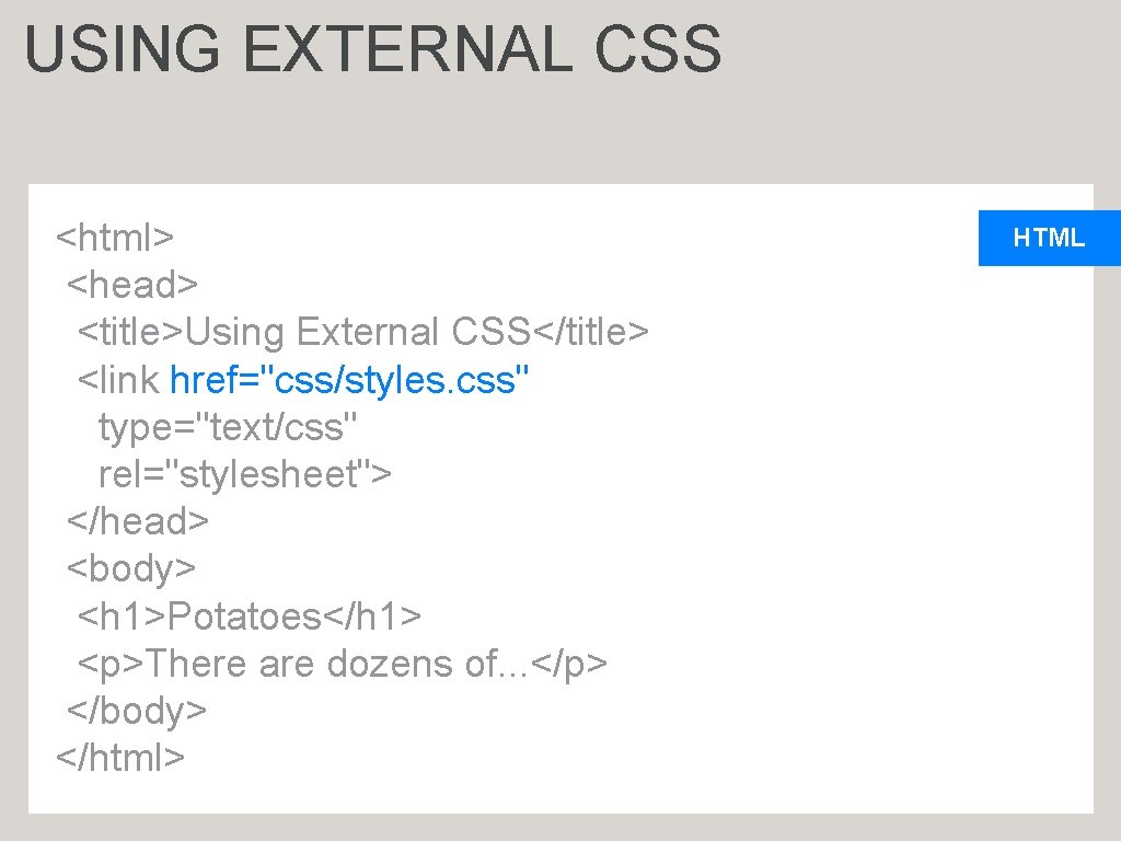 USING EXTERNAL CSS <html> <head> <title>Using External CSS</title> <link href="css/styles. css" type="text/css" rel="stylesheet"> </head>