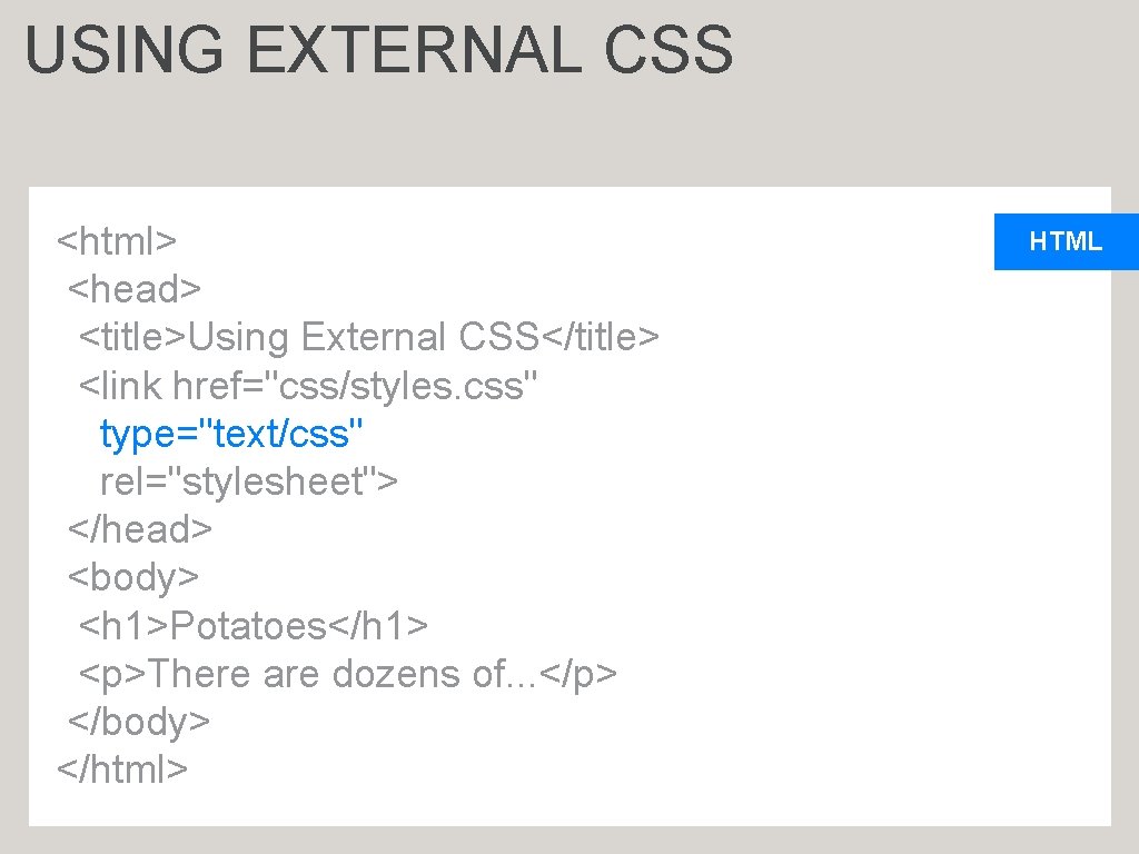 USING EXTERNAL CSS <html> <head> <title>Using External CSS</title> <link href="css/styles. css" type="text/css" rel="stylesheet"> </head>