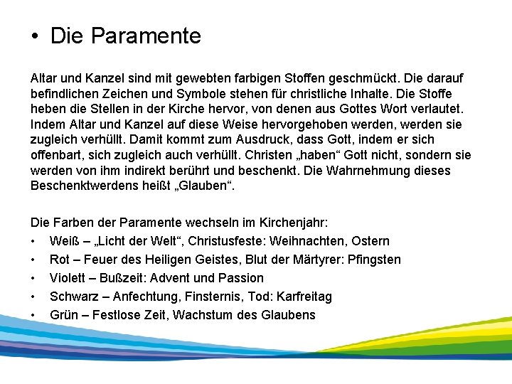  • Die Paramente Altar und Kanzel sind mit gewebten farbigen Stoffen geschmückt. Die