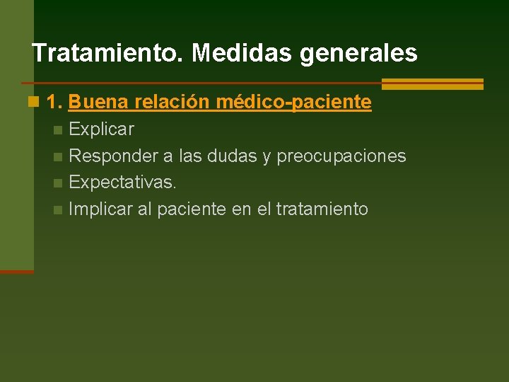 Tratamiento. Medidas generales n 1. Buena relación médico-paciente n Explicar n Responder a las