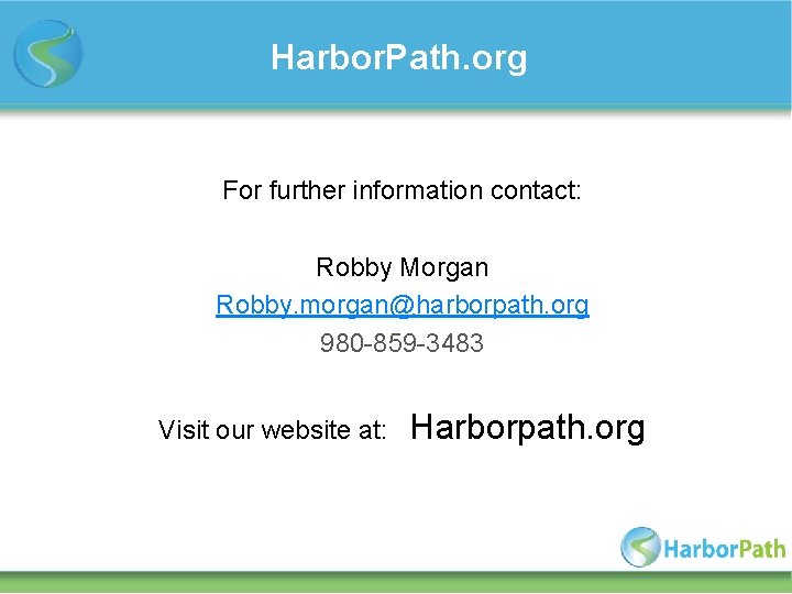 Harbor. Path. org For further information contact: Robby Morgan Robby. morgan@harborpath. org 980 -859