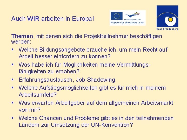 Auch WIR arbeiten in Europa! Themen, mit denen sich die Projektteilnehmer beschäftigen werden: §