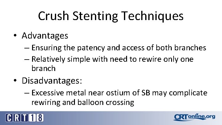 Crush Stenting Techniques • Advantages – Ensuring the patency and access of both branches