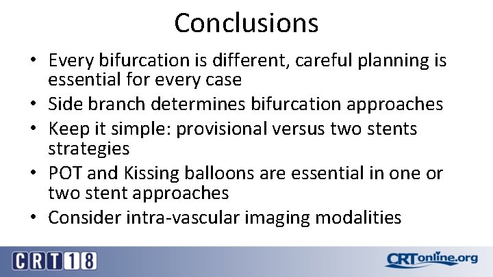 Conclusions • Every bifurcation is different, careful planning is essential for every case •