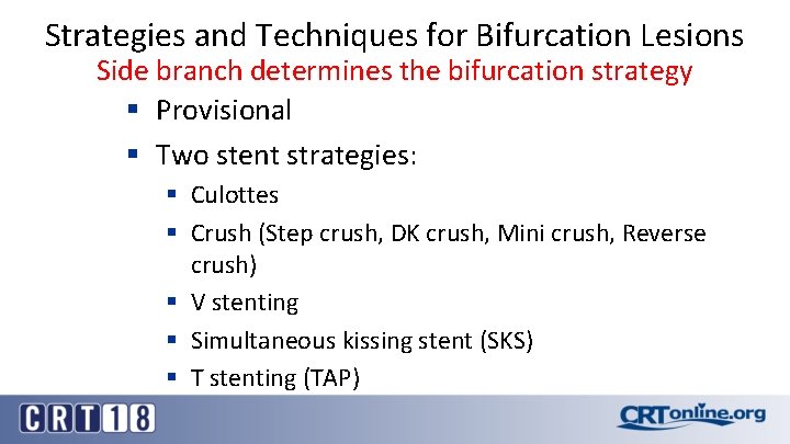 Strategies and Techniques for Bifurcation Lesions Side branch determines the bifurcation strategy § Provisional