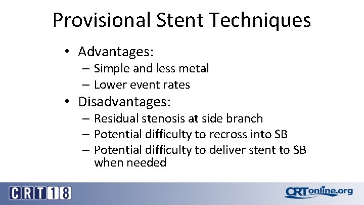 Provisional Stent Techniques • Advantages: – Simple and less metal – Lower event rates