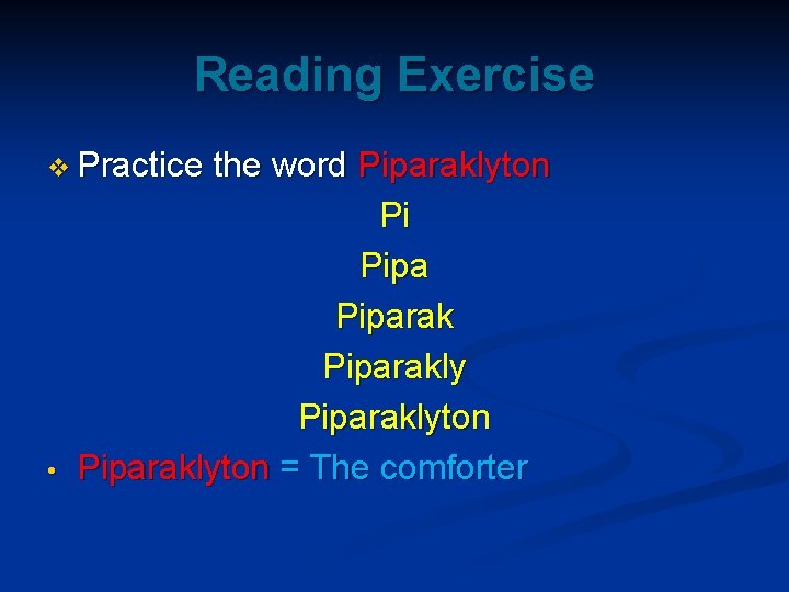 Reading Exercise v Practice • the word Piparaklyton Pi Piparaklyton Piparaklyton = The comforter