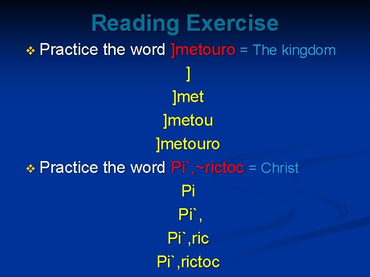 Reading Exercise v Practice the word ]metouro = The kingdom ] ]metouro v Practice