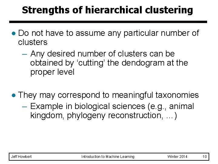 Strengths of hierarchical clustering l Do not have to assume any particular number of Strengths of hierarchical clustering l Do not have to assume any particular number of