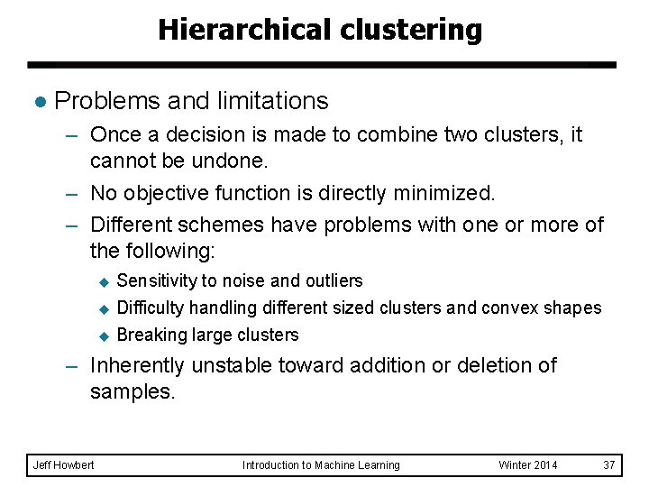 Hierarchical clustering l Problems and limitations – Once a decision is made to combine Hierarchical clustering l Problems and limitations – Once a decision is made to combine