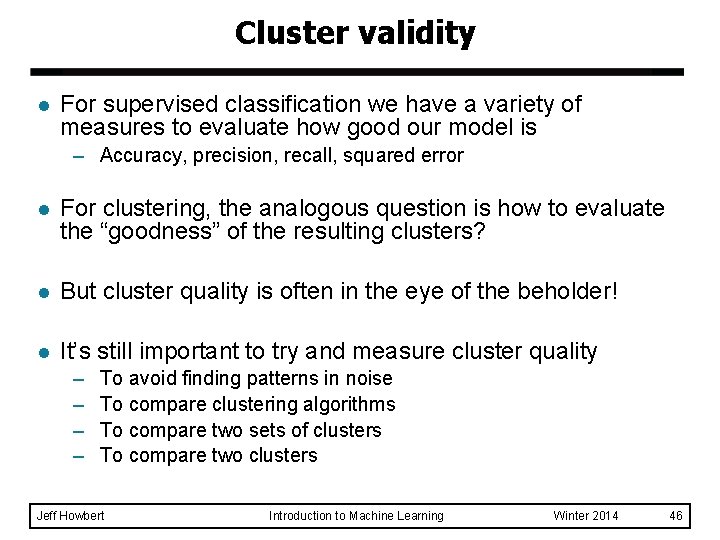 Cluster validity l For supervised classification we have a variety of measures to evaluate Cluster validity l For supervised classification we have a variety of measures to evaluate