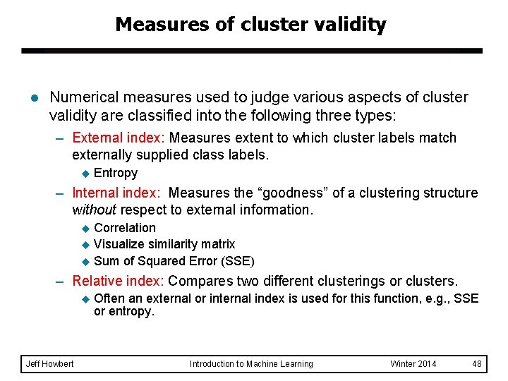 Measures of cluster validity l Numerical measures used to judge various aspects of cluster Measures of cluster validity l Numerical measures used to judge various aspects of cluster