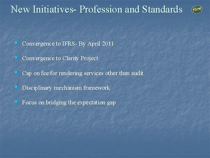 New Initiatives- Profession and Standards § Convergence to IFRS- By April 2011 § Convergence