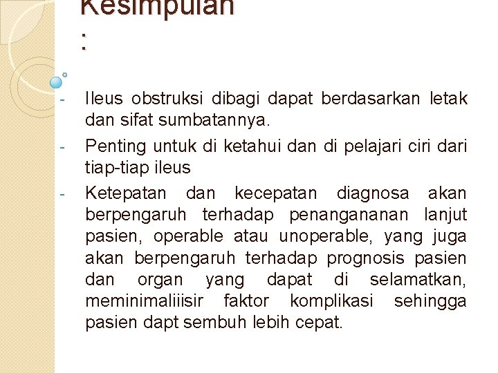 Kesimpulan : - Ileus obstruksi dibagi dapat berdasarkan letak dan sifat sumbatannya. Penting untuk