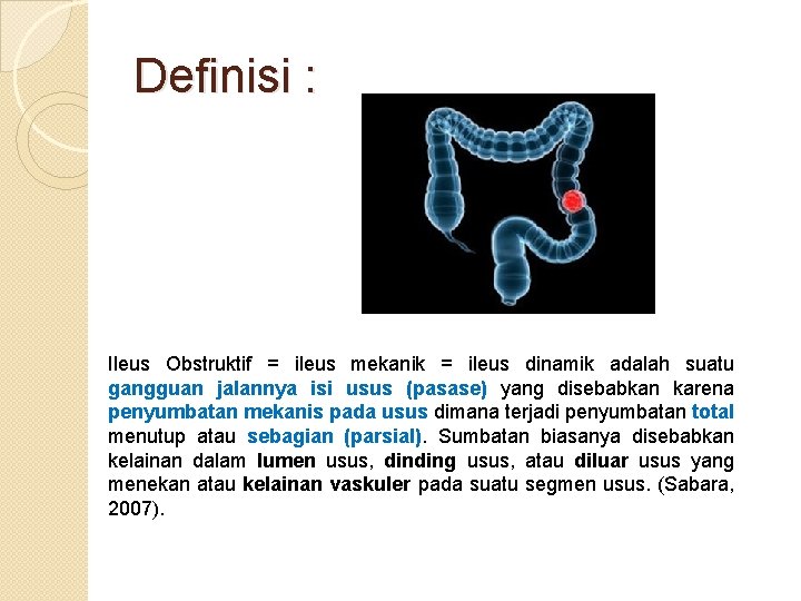 Definisi : Ileus Obstruktif = ileus mekanik = ileus dinamik adalah suatu gangguan jalannya