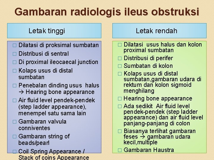 Gambaran radiologis ileus obstruksi Letak tinggi Dilatasi di proksimal sumbatan � Distribusi di sentral