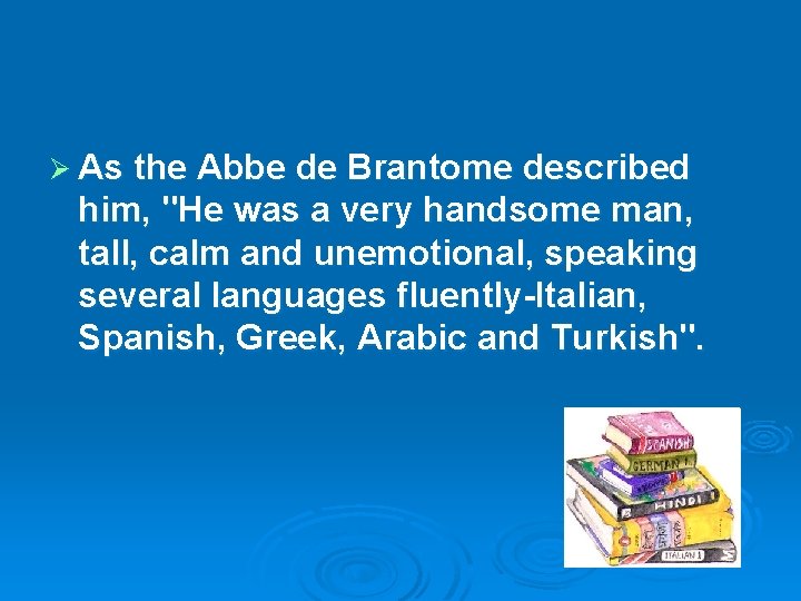 Ø As the Abbe de Brantome described him, "He was a very handsome man,