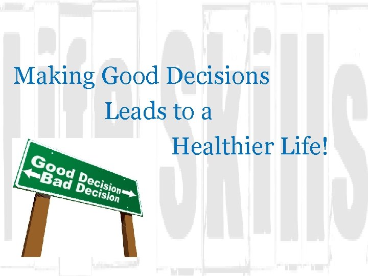 Making Good Decisions Leads to a Healthier Life! 