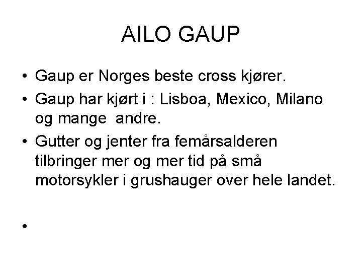 AILO GAUP • Gaup er Norges beste cross kjører. • Gaup har kjørt i