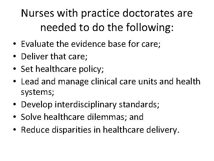 Nurses with practice doctorates are needed to do the following: Evaluate the evidence base