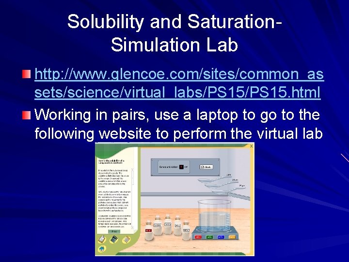 Solubility and Saturation. Simulation Lab http: //www. glencoe. com/sites/common_as sets/science/virtual_labs/PS 15. html Working in