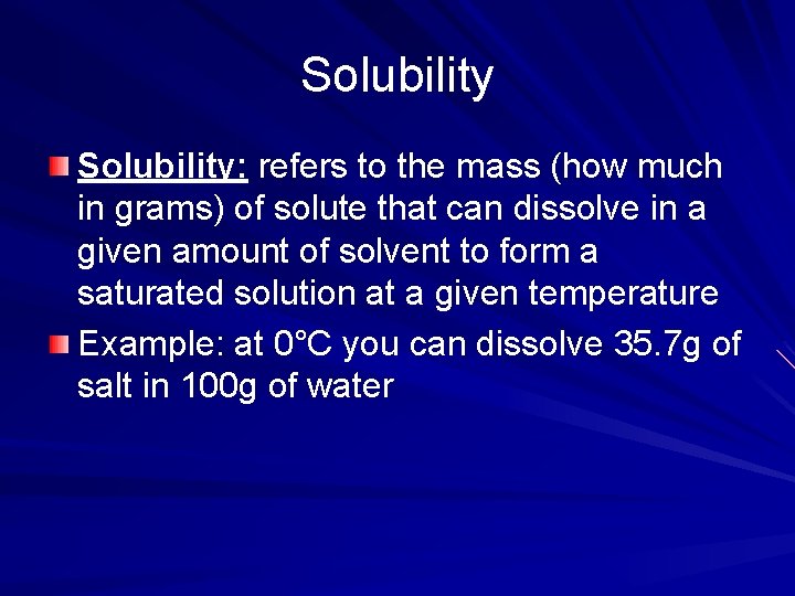 Solubility: refers to the mass (how much in grams) of solute that can dissolve