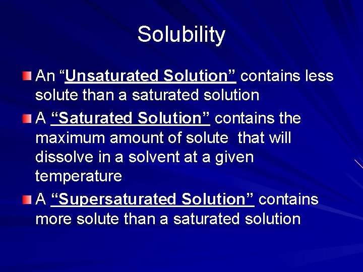 Solubility An “Unsaturated Solution” contains less solute than a saturated solution A “Saturated Solution”