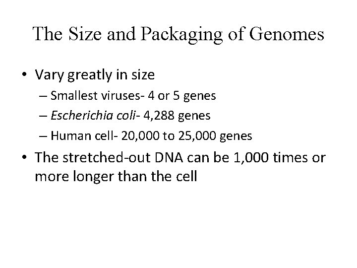 The Size and Packaging of Genomes • Vary greatly in size – Smallest viruses-