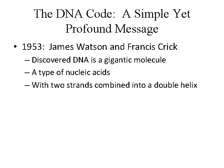 The DNA Code: A Simple Yet Profound Message • 1953: James Watson and Francis