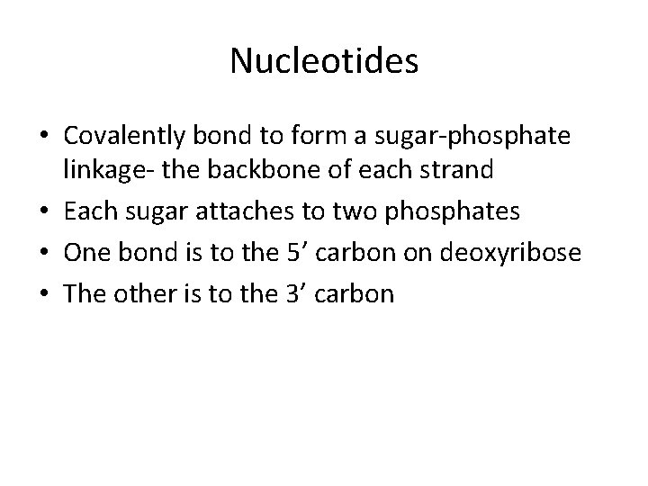 Nucleotides • Covalently bond to form a sugar-phosphate linkage- the backbone of each strand