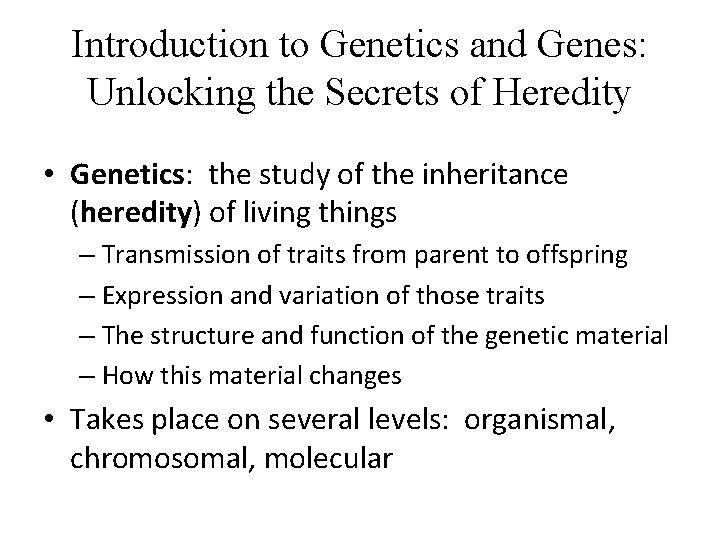 Introduction to Genetics and Genes: Unlocking the Secrets of Heredity • Genetics: the study