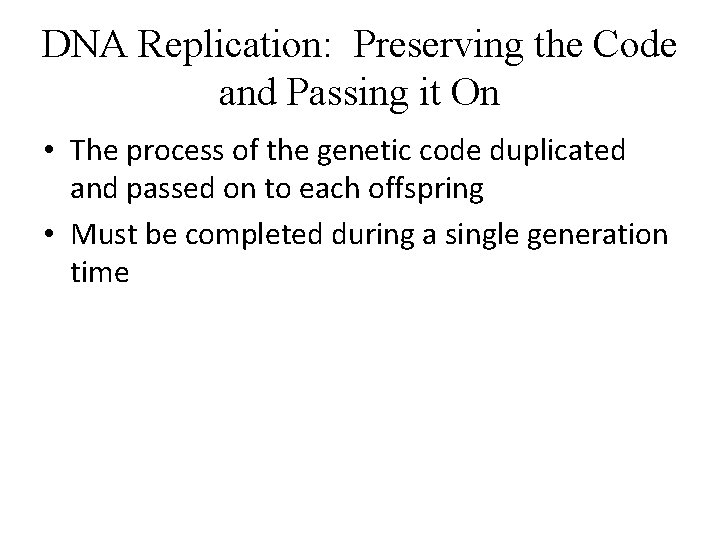 DNA Replication: Preserving the Code and Passing it On • The process of the