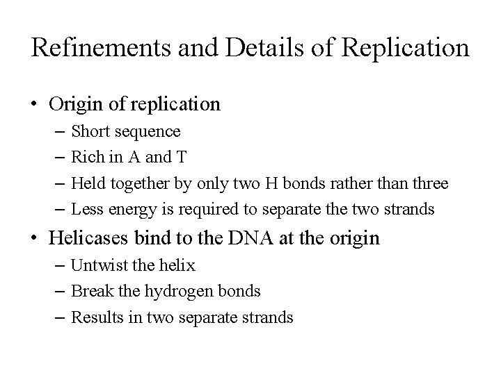 Refinements and Details of Replication • Origin of replication – Short sequence – Rich