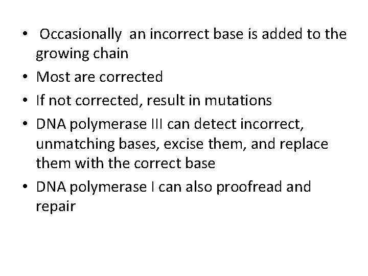  • Occasionally an incorrect base is added to the growing chain • Most