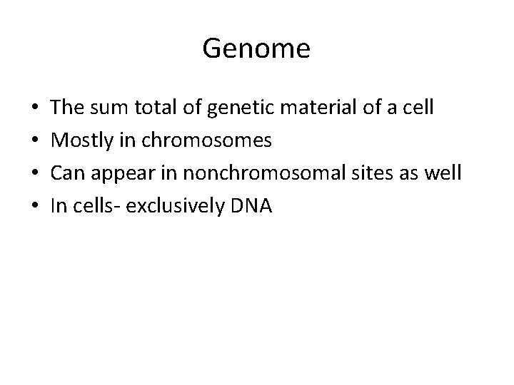 Genome • • The sum total of genetic material of a cell Mostly in