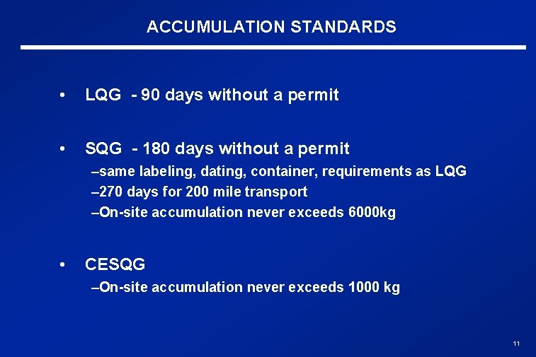 ACCUMULATION STANDARDS • LQG - 90 days without a permit • SQG - 180