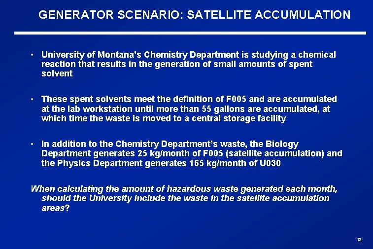 GENERATOR SCENARIO: SATELLITE ACCUMULATION • University of Montana’s Chemistry Department is studying a chemical